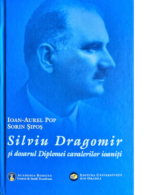 Silviu Dragomir și dosarul Diplomei cavalerilor ioaniți. Ediția a II-a