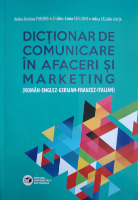 Dicționar de comunicare în afaceri și marketing (Român-Englez-German-Francez-Italian)