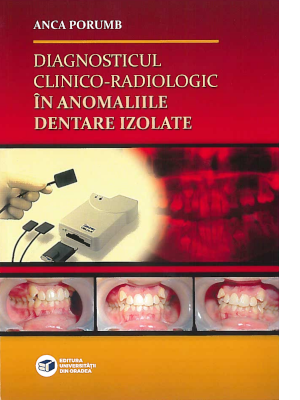 Cover of Diagnosticul clinico-radiologic în anomaliile dentare isolate - Ediția a II-a